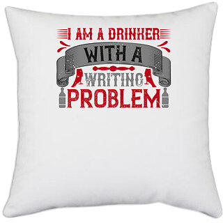                       UDNAG White Polyester 'Drink, wine, Beer | I am a drinker with a writing problem' Pillow Cover [16 Inch X 16 Inch]                                              
