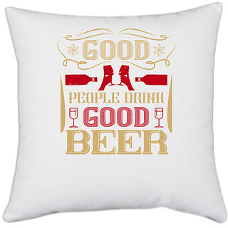                       UDNAG White Polyester 'Beer | Good people drink good beer' Pillow Cover [16 Inch X 16 Inch]                                              