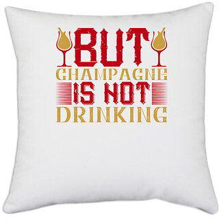                       UDNAG White Polyester 'Champagne, Drinking | But Champagne is not drinking 2' Pillow Cover [16 Inch X 16 Inch]                                              