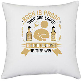                       UDNAG White Polyester 'Beer | Beer is proof that  loves us and wants us to be happy' Pillow Cover [16 Inch X 16 Inch]                                              
