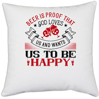                       UDNAG White Polyester 'Beer | Beer is proof that  loves us and wants us to be happy 2' Pillow Cover [16 Inch X 16 Inch]                                              