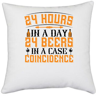                       UDNAG White Polyester 'Beer | 24 hours in a day, 24 beers in a case. Coincidence' Pillow Cover [16 Inch X 16 Inch]                                              
