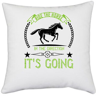                       UDNAG White Polyester 'Horse | Ride the horse in the direction it's going' Pillow Cover [16 Inch X 16 Inch]                                              