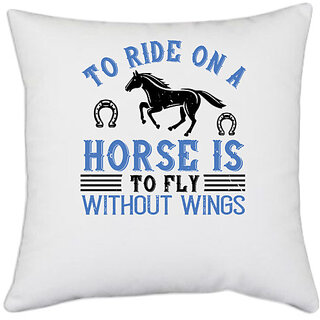                       UDNAG White Polyester 'Horse | To ride on a horse is to fly without wings' Pillow Cover [16 Inch X 16 Inch]                                              