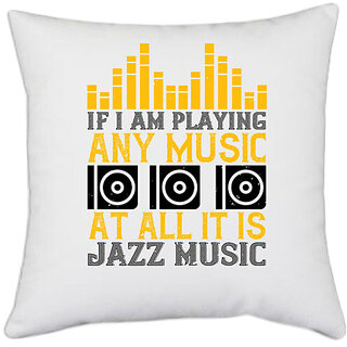                       UDNAG White Polyester 'Music | If I am playing any music at all it is jazz music' Pillow Cover [16 Inch X 16 Inch]                                              