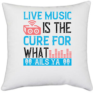                       UDNAG White Polyester 'Music | Live music is the cure for what ails ya' Pillow Cover [16 Inch X 16 Inch]                                              