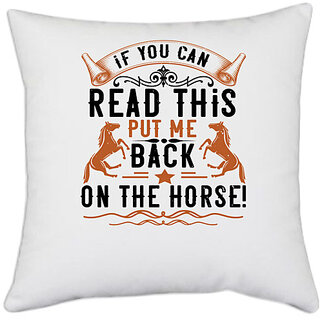                       UDNAG White Polyester 'Horse | if you can read this put me back on the horse!' Pillow Cover [16 Inch X 16 Inch]                                              