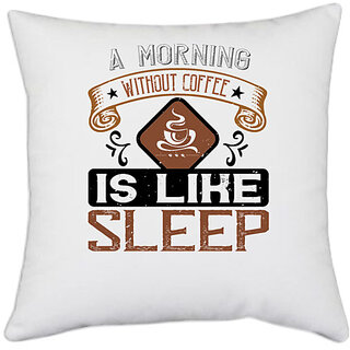                       UDNAG White Polyester 'Coffee | A morning without coffee is like sleep' Pillow Cover [16 Inch X 16 Inch]                                              