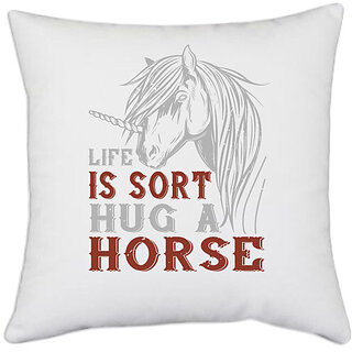                       UDNAG White Polyester 'Horse | life is sort hug a horse' Pillow Cover [16 Inch X 16 Inch]                                              