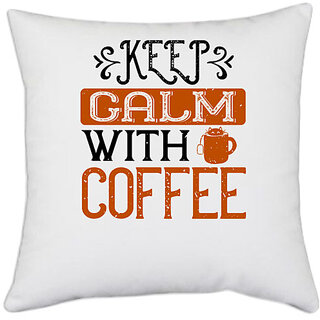                       UDNAG White Polyester 'Coffee | keep calm with coffee' Pillow Cover [16 Inch X 16 Inch]                                              