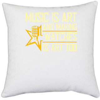                       UDNAG White Polyester 'Music | Music is art, and making watches is art, too' Pillow Cover [16 Inch X 16 Inch]                                              