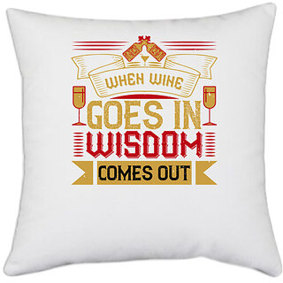                       UDNAG White Polyester 'Wine | When wine goes in wisdom comes out' Pillow Cover [16 Inch X 16 Inch]                                              