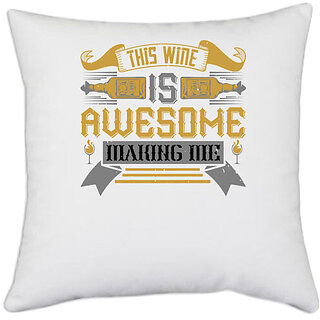                       UDNAG White Polyester 'Wine | This wine is awesome making me' Pillow Cover [16 Inch X 16 Inch]                                              