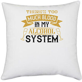                       UDNAG White Polyester 'Alcohol, beer | There's too much blood in my alcohol system' Pillow Cover [16 Inch X 16 Inch]                                              