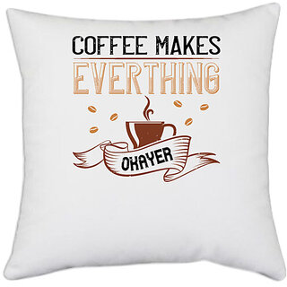                       UDNAG White Polyester 'Coffee | coffe makes everythink okeyer' Pillow Cover [16 Inch X 16 Inch]                                              