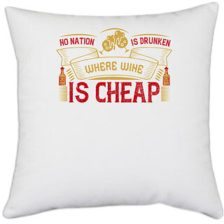                       UDNAG White Polyester 'Wine | No nation is drunken where wine is cheap' Pillow Cover [16 Inch X 16 Inch]                                              