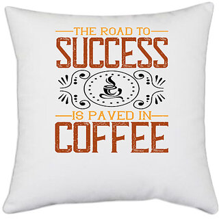                       UDNAG White Polyester 'Coffee | The road to success is paved in coffee' Pillow Cover [16 Inch X 16 Inch]                                              