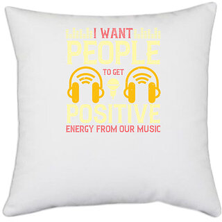                       UDNAG White Polyester 'Music | I want people to get positive energy from our music' Pillow Cover [16 Inch X 16 Inch]                                              