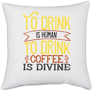                       UDNAG White Polyester 'Coffee | To drink is human. To drink coffee is divine' Pillow Cover [16 Inch X 16 Inch]                                              