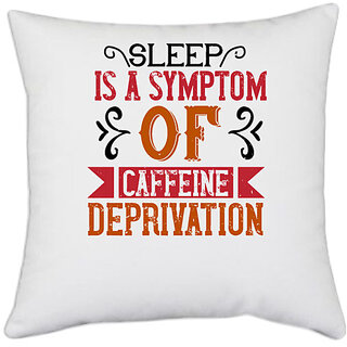                       UDNAG White Polyester 'Coffee | Sleep is a symptom of caffeine deprivation' Pillow Cover [16 Inch X 16 Inch]                                              