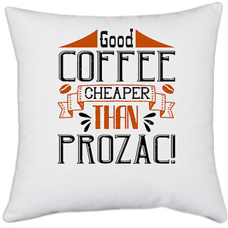                       UDNAG White Polyester 'Coffee | Good Coffee  Cheaper than Prozac2' Pillow Cover [16 Inch X 16 Inch]                                              