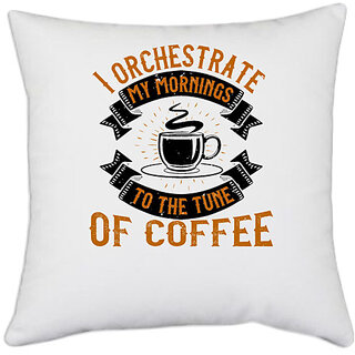                       UDNAG White Polyester 'Coffee | I orchestrate my mornings to the tune of coffee' Pillow Cover [16 Inch X 16 Inch]                                              