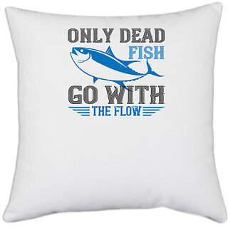                       UDNAG White Polyester 'Swimming | Only dead fish go with the flow' Pillow Cover [16 Inch X 16 Inch]                                              