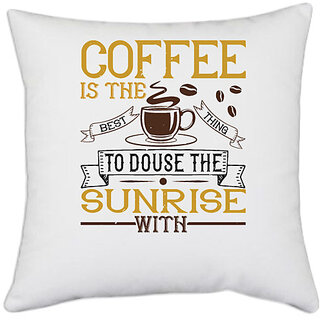                       UDNAG White Polyester 'Coffee | Coffee is the best thing to douse the sunrise with' Pillow Cover [16 Inch X 16 Inch]                                              