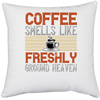                       UDNAG White Polyester 'Coffee | Coffee smells like freshly ground heaven' Pillow Cover [16 Inch X 16 Inch]                                              