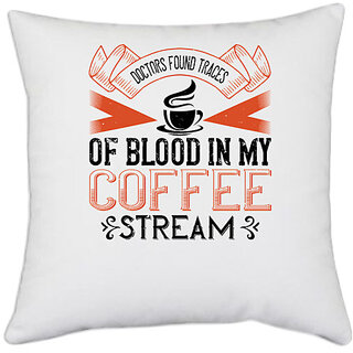                       UDNAG White Polyester 'Coffee | Doctors found traces of blood in my coffee stream' Pillow Cover [16 Inch X 16 Inch]                                              