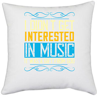                       UDNAG White Polyester 'Music | I didn't get interested in music. It was a gift from' Pillow Cover [16 Inch X 16 Inch]                                              