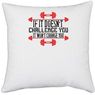                      UDNAG White Polyester 'Gym | If it doesnt challenge you, it wont change you' Pillow Cover [16 Inch X 16 Inch]                                              