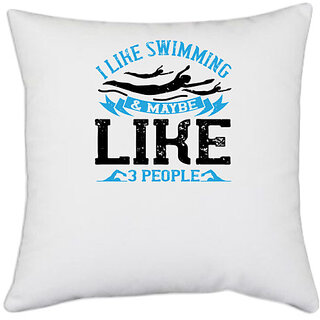                       UDNAG White Polyester 'Swimming | I like swimming & maybe, like, 3 people' Pillow Cover [16 Inch X 16 Inch]                                              