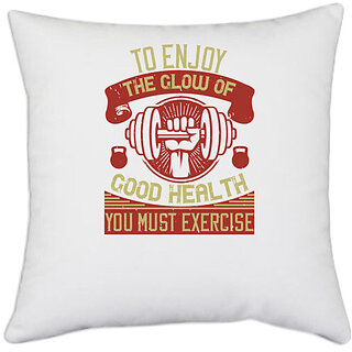                       UDNAG White Polyester 'Gym | To enjoy the glow of good health, you must exercise' Pillow Cover [16 Inch X 16 Inch]                                              