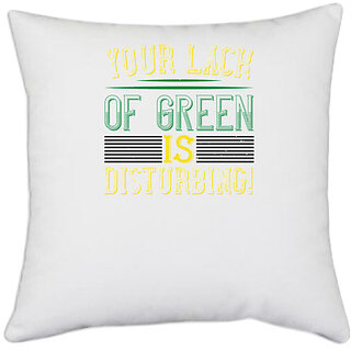                       UDNAG White Polyester '| your lack of green is disturbing!' Pillow Cover [16 Inch X 16 Inch]                                              