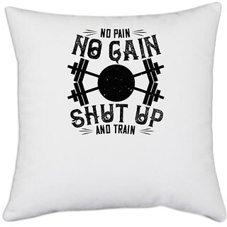                       UDNAG White Polyester 'Gym | No pain, no gain. Shut up and train' Pillow Cover [16 Inch X 16 Inch]                                              