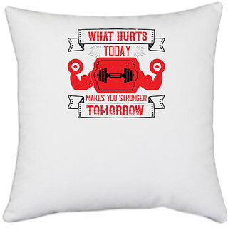                       UDNAG White Polyester 'Gym | What hurts today makes you stronger tomorrow' Pillow Cover [16 Inch X 16 Inch]                                              