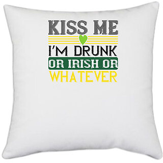                       UDNAG White Polyester 'Irish | kiss me im drunk or irish or whatever' Pillow Cover [16 Inch X 16 Inch]                                              