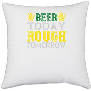                       UDNAG White Polyester 'Beer | beer today rough tomorrow' Pillow Cover [16 Inch X 16 Inch]                                              