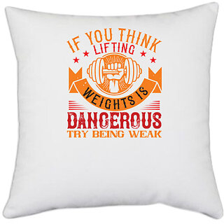                       UDNAG White Polyester 'Gym | IF YOU THINK LIFTING WEIGHTS IS DANGEROUS, TRY BEING WEAK' Pillow Cover [16 Inch X 16 Inch]                                              