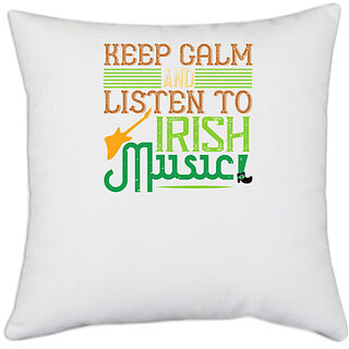                       UDNAG White Polyester 'Irish | keep calm and listen to irish music' Pillow Cover [16 Inch X 16 Inch]                                              