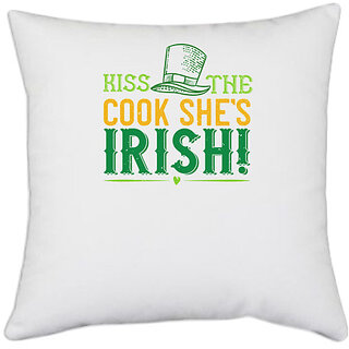                       UDNAG White Polyester 'Irish | kiss the cook shes irish' Pillow Cover [16 Inch X 16 Inch]                                              