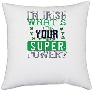                       UDNAG White Polyester 'Irish | im irish whats your super power' Pillow Cover [16 Inch X 16 Inch]                                              