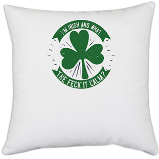                       UDNAG White Polyester 'Irish | im irish and what the feck it calm' Pillow Cover [16 Inch X 16 Inch]                                              