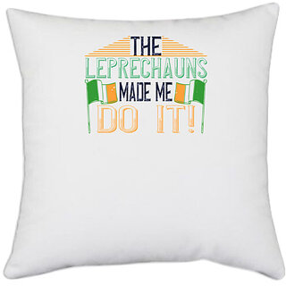                       UDNAG White Polyester '| the leprechauns made me do it' Pillow Cover [16 Inch X 16 Inch]                                              