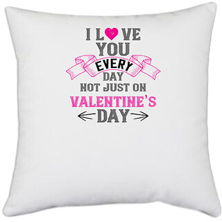                       UDNAG White Polyester 'Valentines Day | i love you every day not just on valentine day' Pillow Cover [16 Inch X 16 Inch]                                              