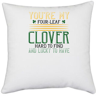                       UDNAG White Polyester 'Luck | youre my four-leaf clover hard to find and lucky to have' Pillow Cover [16 Inch X 16 Inch]                                              