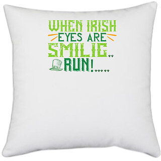                       UDNAG White Polyester 'Irish | when irish eyes are smilig run!' Pillow Cover [16 Inch X 16 Inch]                                              