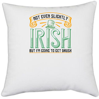                       UDNAG White Polyester 'Irish | not even slightly irish but im going to get drusk' Pillow Cover [16 Inch X 16 Inch]                                              