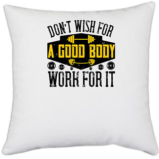                       UDNAG White Polyester 'Gym | Dont wish for a good body, work for it' Pillow Cover [16 Inch X 16 Inch]                                              